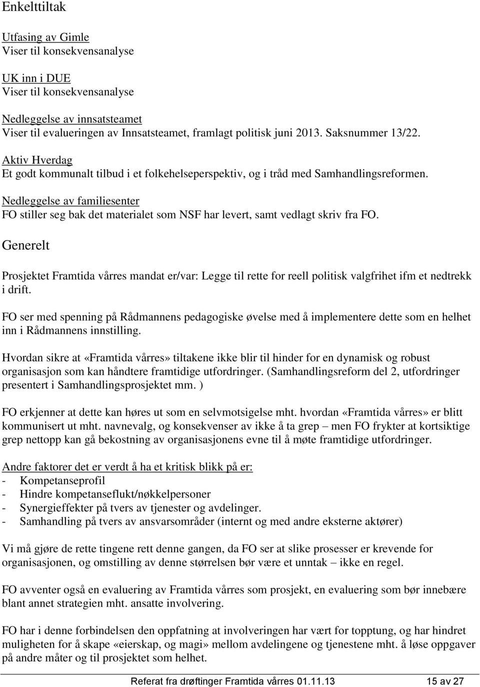 Nedleggelse av familiesenter FO stiller seg bak det materialet som NSF har levert, samt vedlagt skriv fra FO.