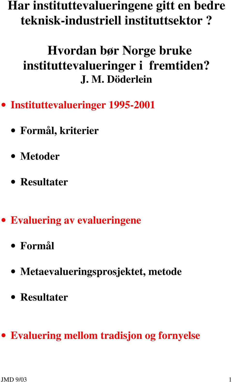 Döderlein Instituttevalueringer 1995-2001 Formål, kriterier Metoder Resultater