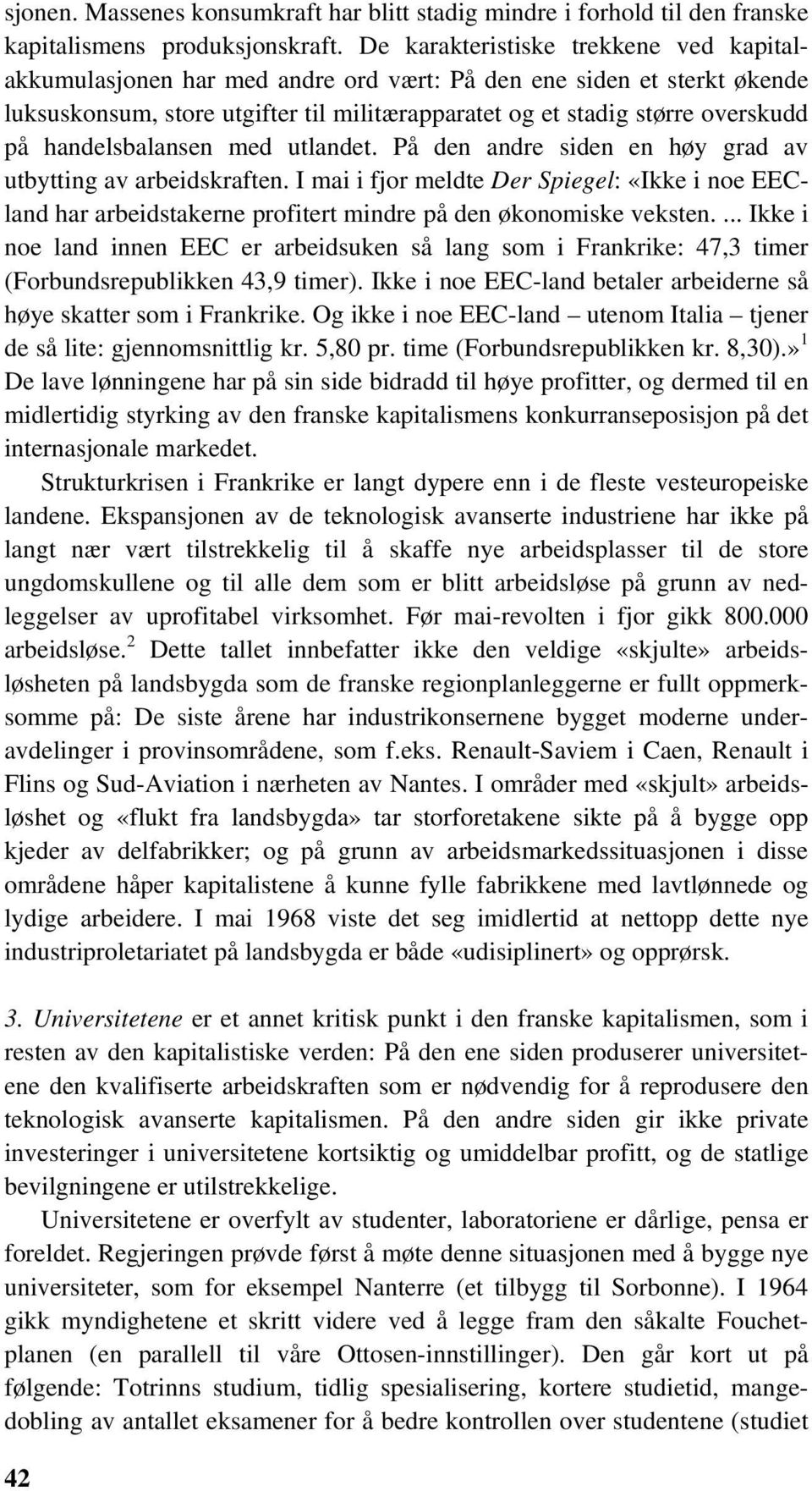 handelsbalansen med utlandet. På den andre siden en høy grad av utbytting av arbeidskraften.