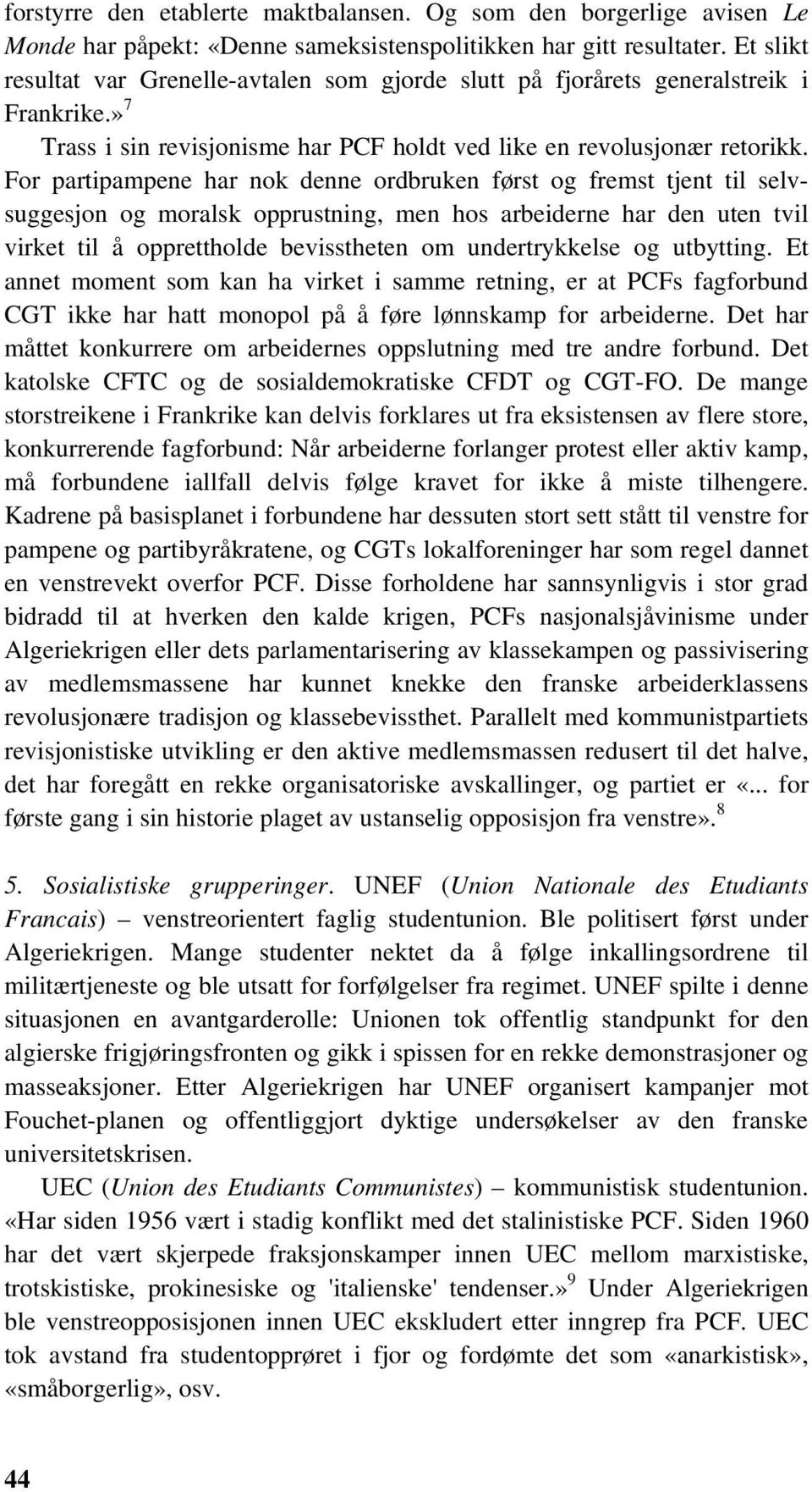 For partipampene har nok denne ordbruken først og fremst tjent til selvsuggesjon og moralsk opprustning, men hos arbeiderne har den uten tvil virket til å opprettholde bevisstheten om undertrykkelse