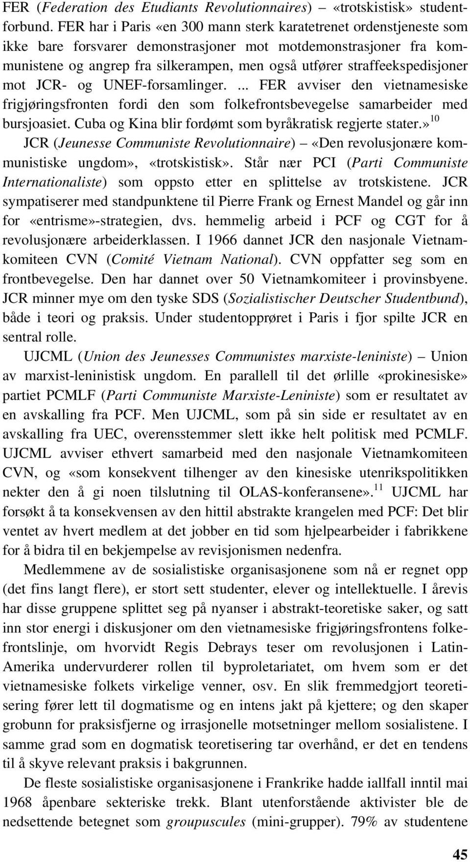 straffeekspedisjoner mot JCR- og UNEF-forsamlinger.... FER avviser den vietnamesiske frigjøringsfronten fordi den som folkefrontsbevegelse samarbeider med bursjoasiet.