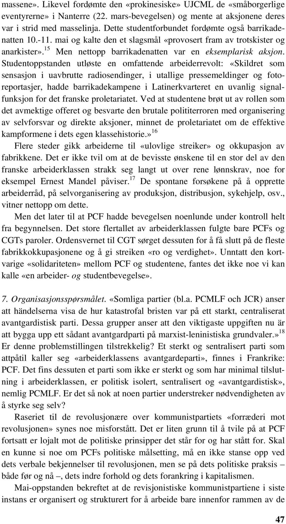 Studentoppstanden utløste en omfattende arbeiderrevolt: «Skildret som sensasjon i uavbrutte radiosendinger, i utallige pressemeldinger og fotoreportasjer, hadde barrikadekampene i Latinerkvarteret en