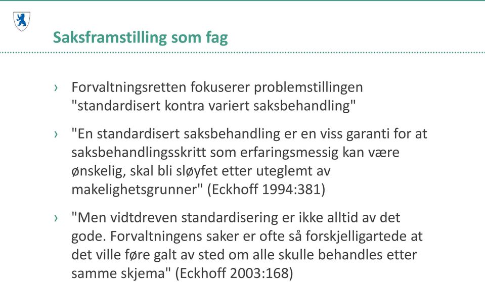 sløyfet etter uteglemt av makelighetsgrunner" (Eckhoff 1994:381) "Men vidtdreven standardisering er ikke alltid av det gode.