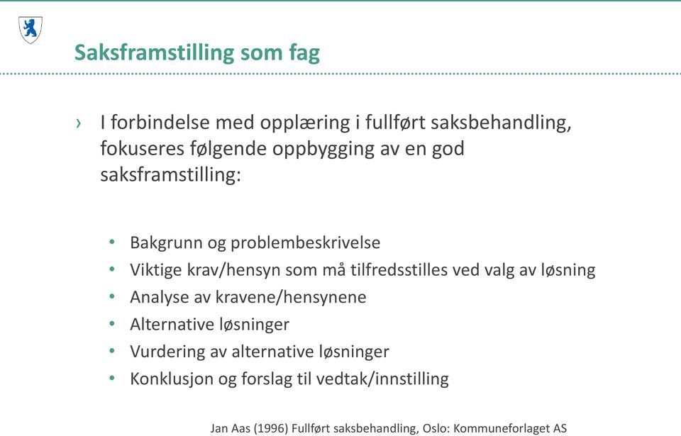 tilfredsstilles ved valg av løsning Analyse av kravene/hensynene Alternative løsninger Vurdering av