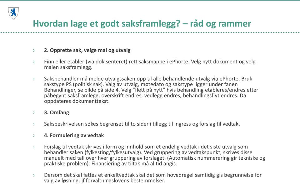 Valg av utvalg, møtedato og sakstype ligger under fanen Behandlinger, se bilde på side 4.