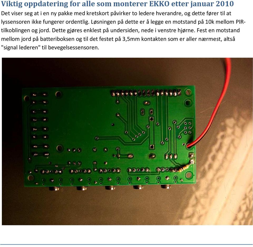 Løsningen på dette er å legge en motstand på 10k mellom PIRtilkoblingen og jord.