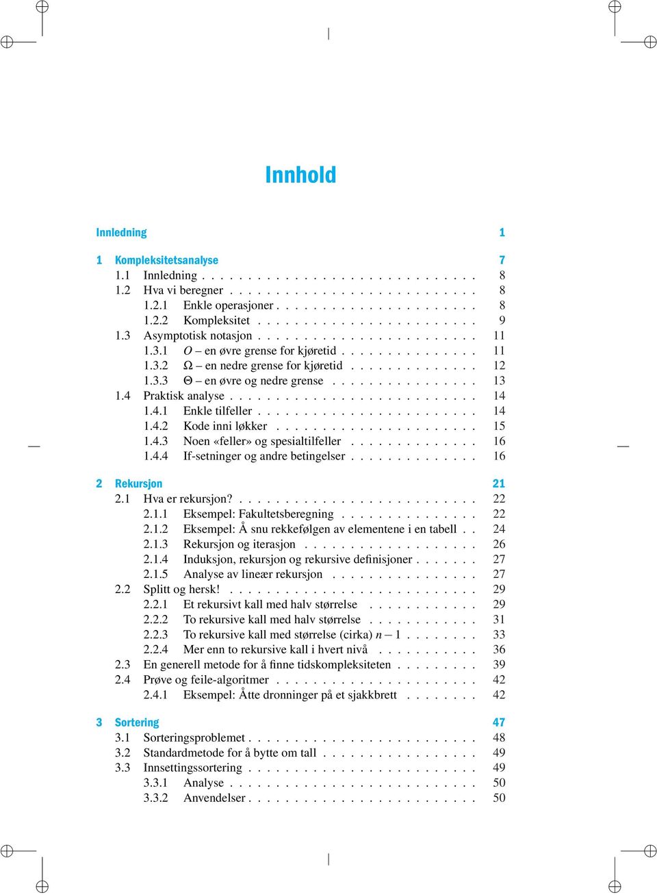 ............... 13 1.4 Praktisk analyse........................... 14 1.4.1 Enkle tilfeller........................ 14 1.4.2 Kode inni løkker...................... 15 1.4.3 Noen «feller» og spesialtilfeller.