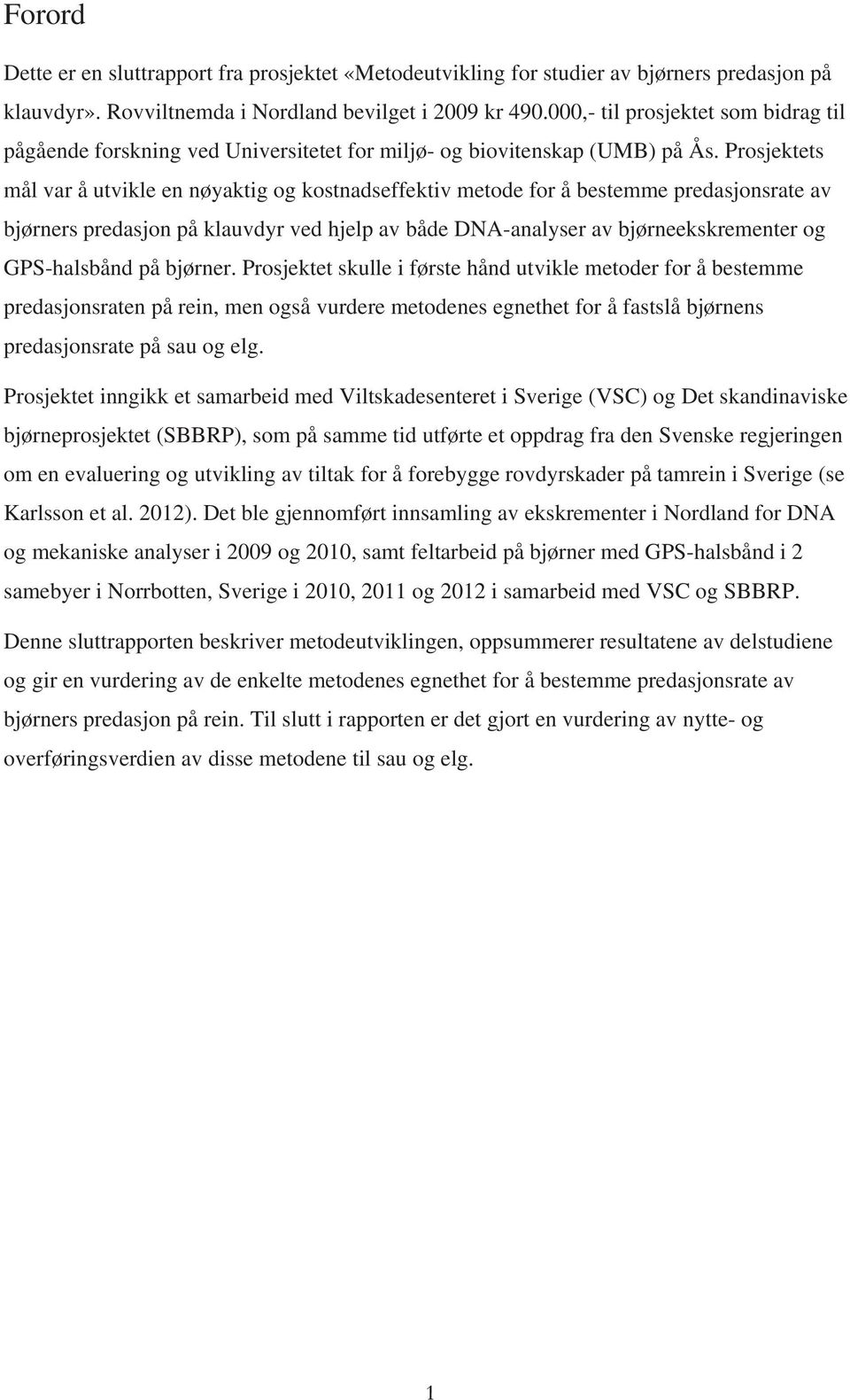 Prosjektets mål var å utvikle en nøyaktig og kostnadseffektiv metode for å bestemme predasjonsrate av bjørners predasjon på klauvdyr ved hjelp av både DNA-analyser av bjørneekskrementer og