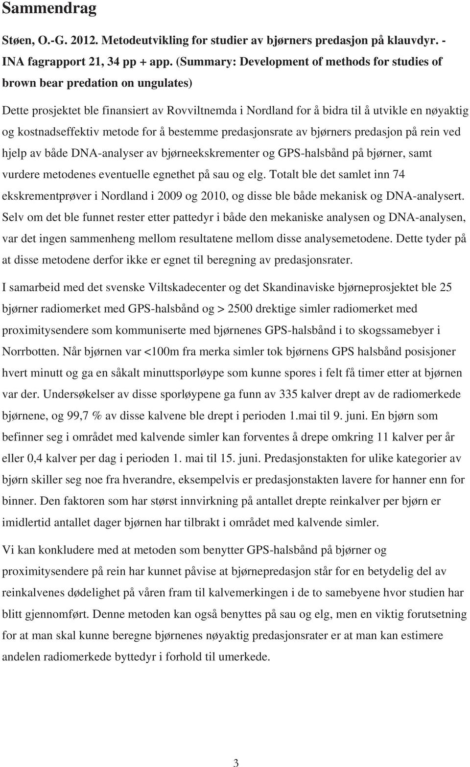 metode for å bestemme predasjonsrate av bjørners predasjon på rein ved hjelp av både DNA-analyser av bjørneekskrementer og GPS-halsbånd på bjørner, samt vurdere metodenes eventuelle egnethet på sau