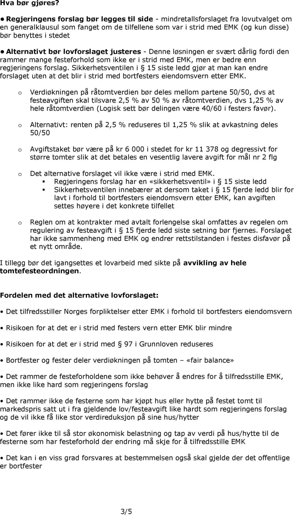 lvfrslaget justeres - Denne løsningen er svært dårlig frdi den rammer mange festefrhld sm ikke er i strid med EMK, men er bedre enn regjeringens frslag.