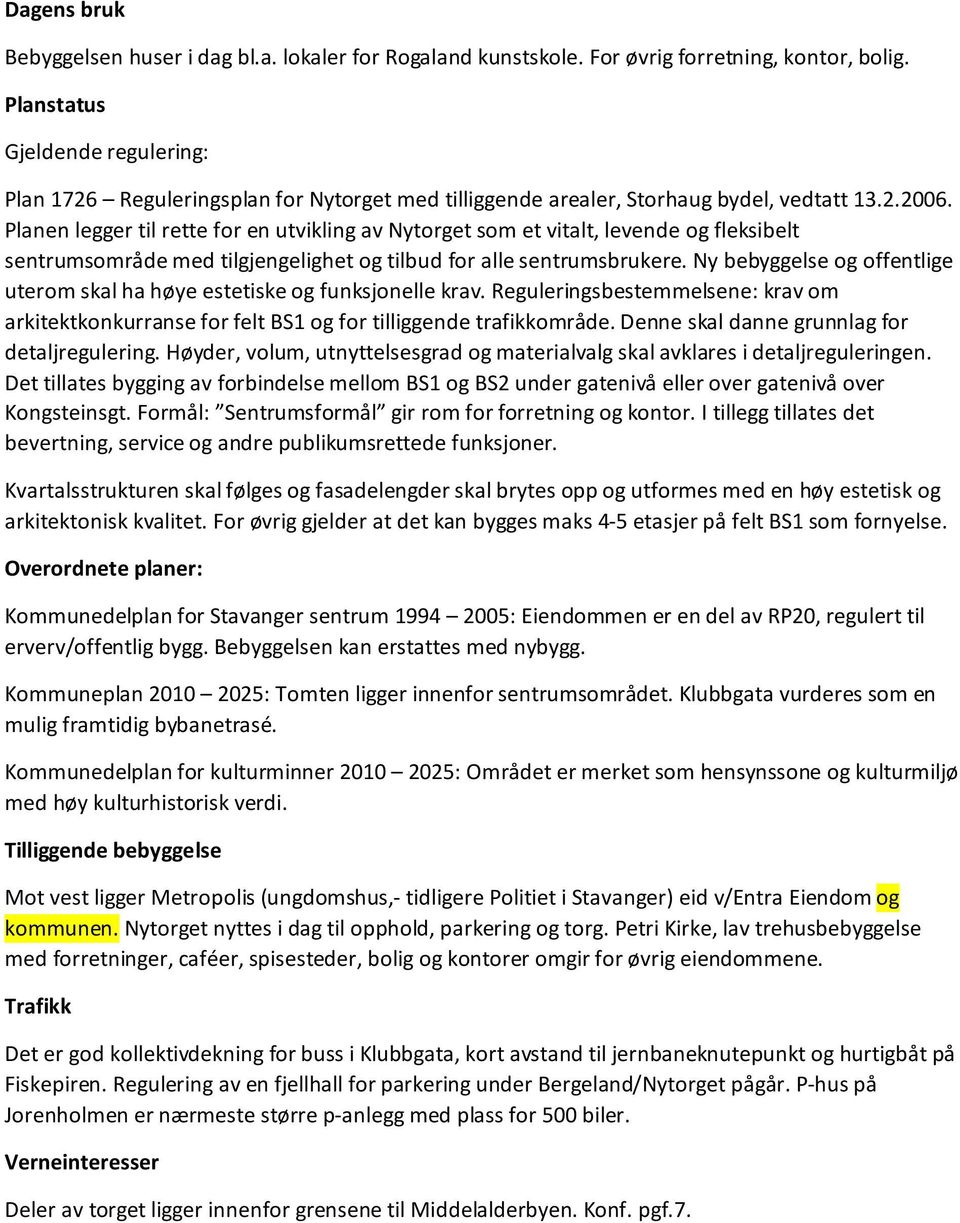 Planen legger til rette for en utvikling av Nytorget som et vitalt, levende og fleksibelt sentrumsområde med tilgjengelighet og tilbud for alle sentrumsbrukere.