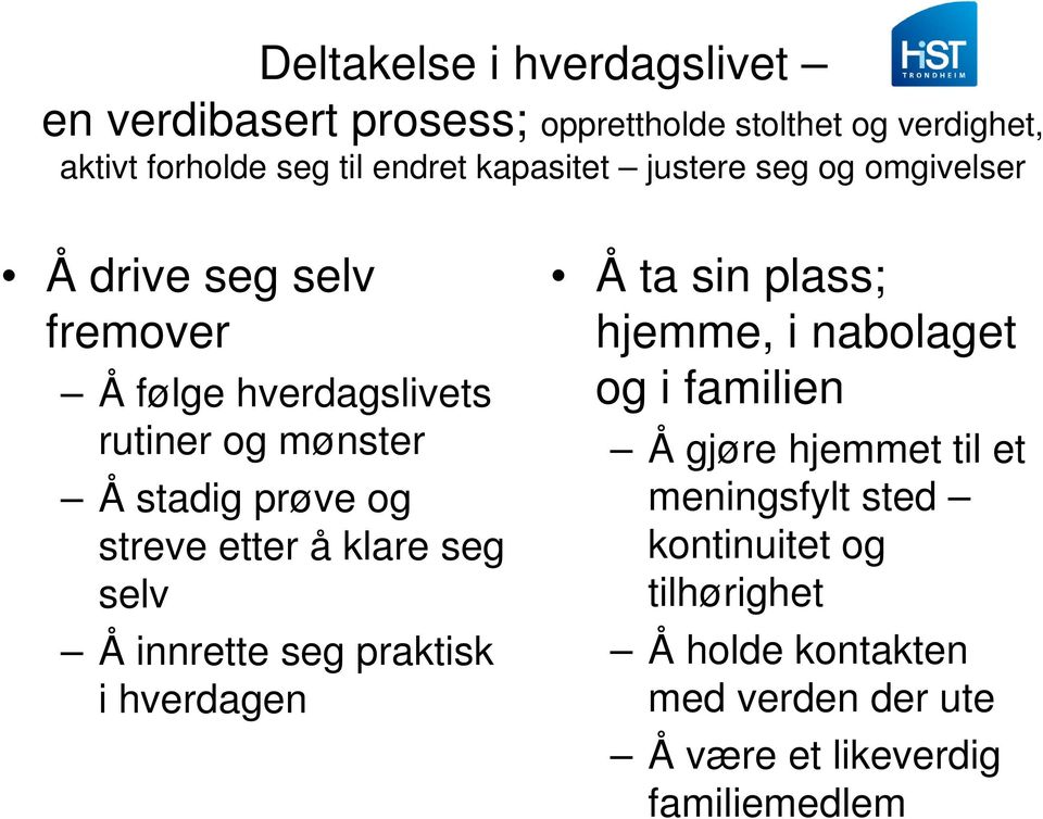 streve etter å klare seg selv Å innrette seg praktisk i hverdagen Å ta sin plass; hjemme, i nabolaget og i familien Å gjøre