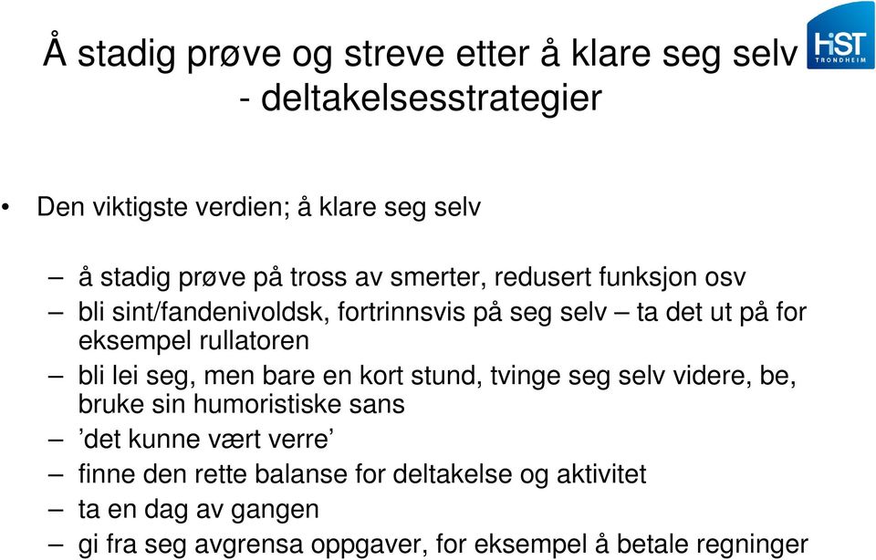 rullatoren bli lei seg, men bare en kort stund, tvinge seg selv videre, be, bruke sin humoristiske sans det kunne vært verre