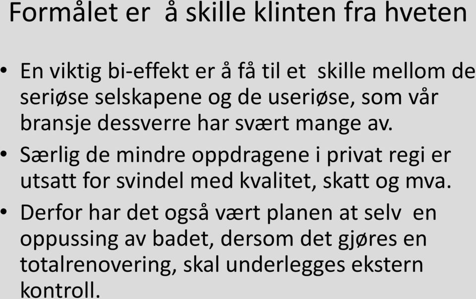 Særlig de mindre oppdragene i privat regi er utsatt for svindel med kvalitet, skatt og mva.