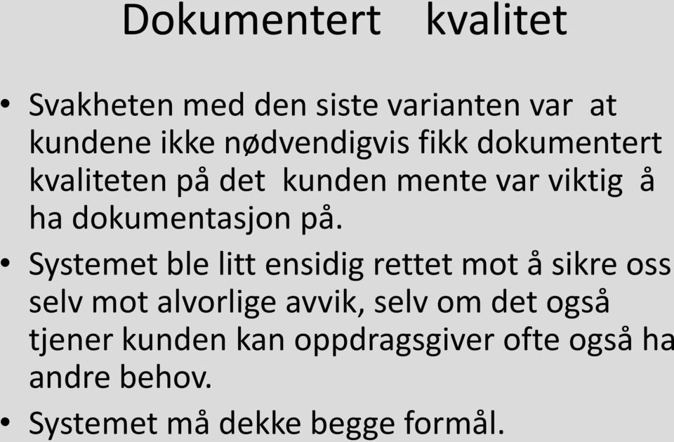 Systemet ble litt ensidig rettet mot å sikre oss selv mot alvorlige avvik, selv om det