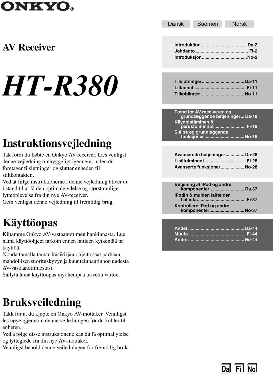 Ved at følge instruktionerne i denne vejledning bliver du i stand til at få den optimale ydelse og størst mulige lytteoplevelse fra din nye AV-receiver.