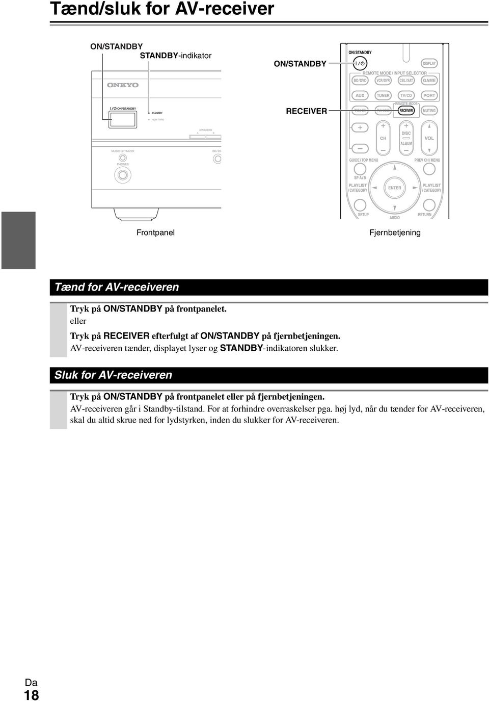 AV-receiveren tænder, displayet lyser og STANDBY-indikatoren slukker.