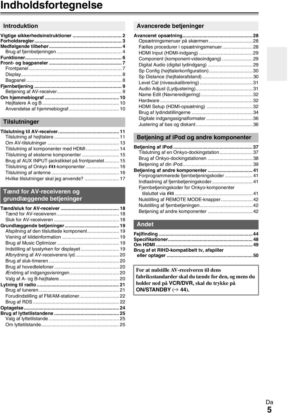 .. 10 Tilslutninger Tilslutning til AV-receiver... 11 Tilslutning af højttalere... 11 Om AV-tilslutninger... 13 Tilslutning af komponenter med HDMI... 14 Tilslutning af eksterne komponenter.