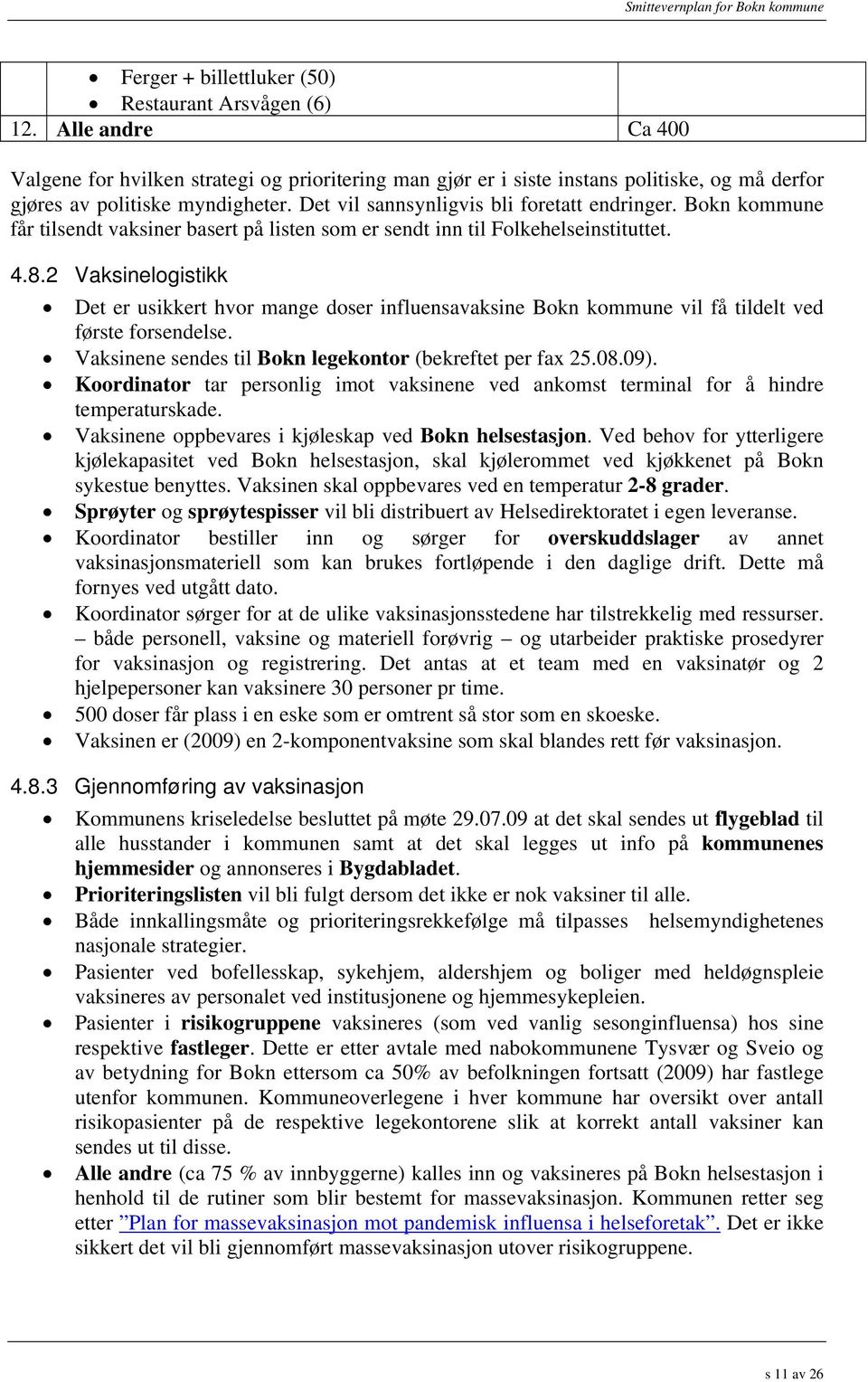 Bokn kommune får tilsendt vaksiner basert på listen som er sendt inn til Folkehelseinstituttet. 4.8.