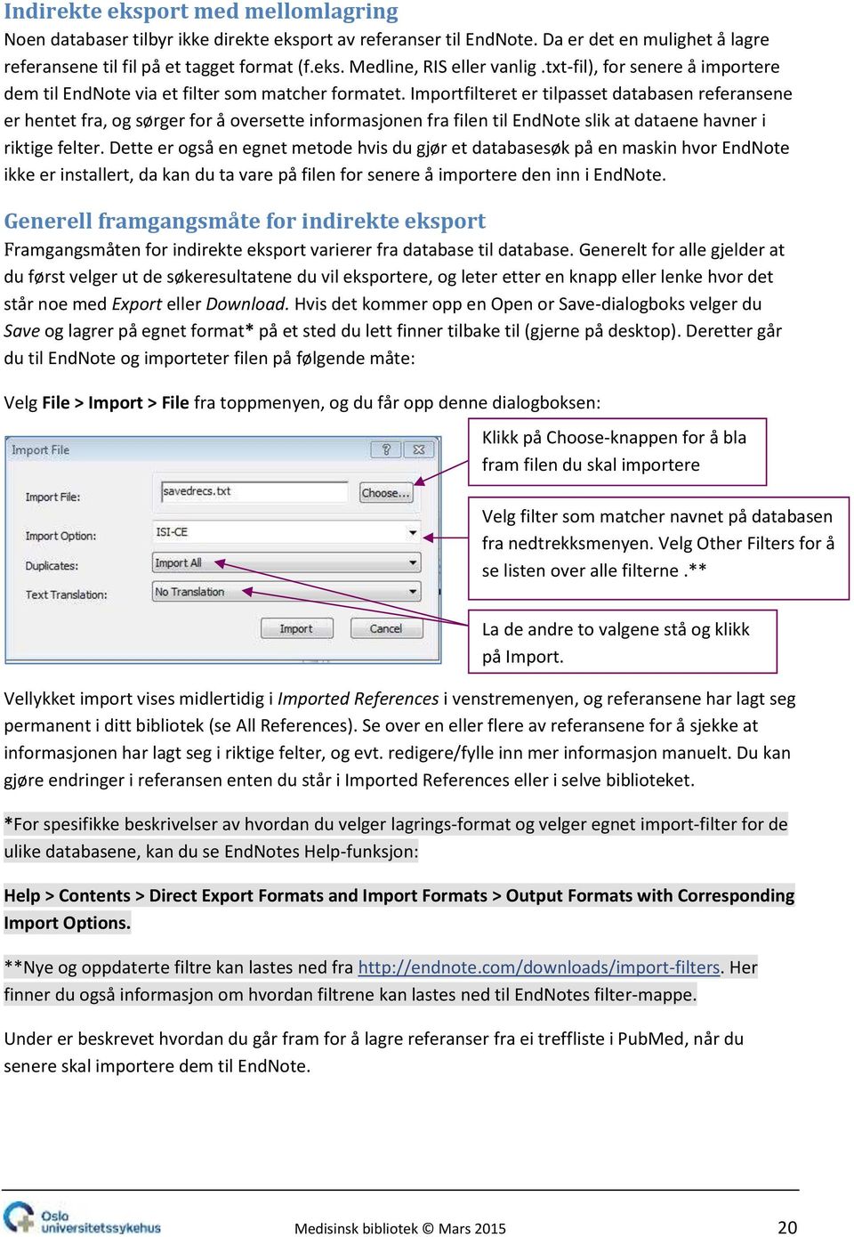 Importfilteret er tilpasset databasen referansene er hentet fra, og sørger for å oversette informasjonen fra filen til EndNote slik at dataene havner i riktige felter.