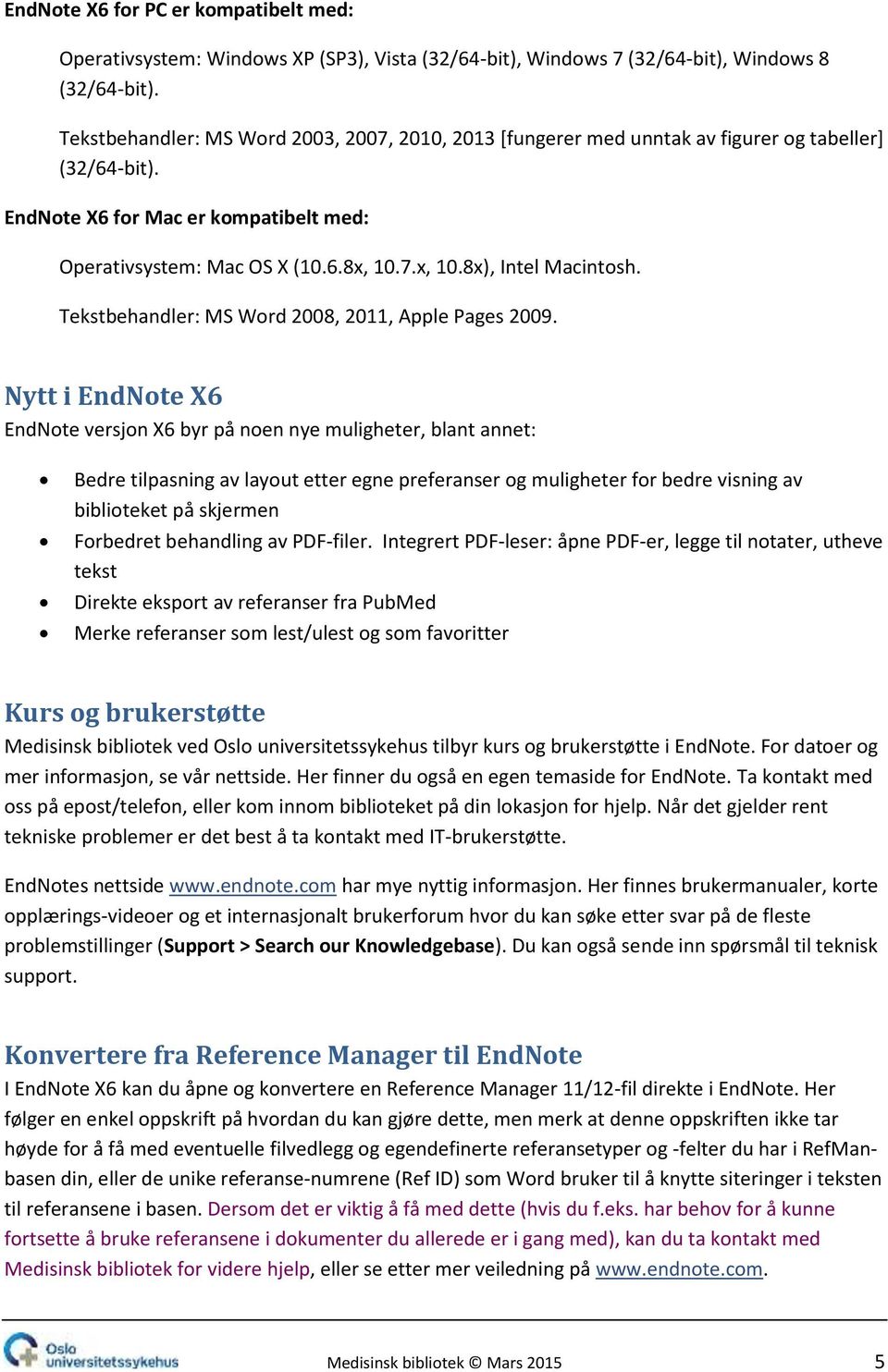 7.x, 10.8x), Intel Macintosh. Tekstbehandler: MS Word 2008, 2011, Apple Pages 2009.