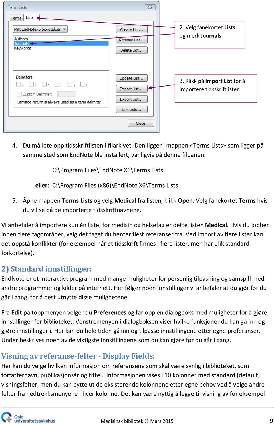 X6\Terms Lists 5. Åpne mappen Terms Lists og velg Medical fra listen, klikk Open. Velg fanekortet Terms hvis du vil se på de importerte tidsskriftnavnene.