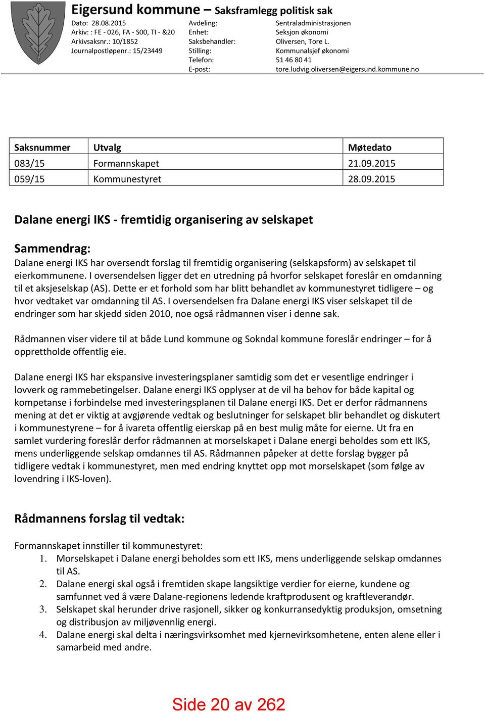 kommune.no Saksnummer Utvalg Møtedato 083/15 Formannskapet 21.09.