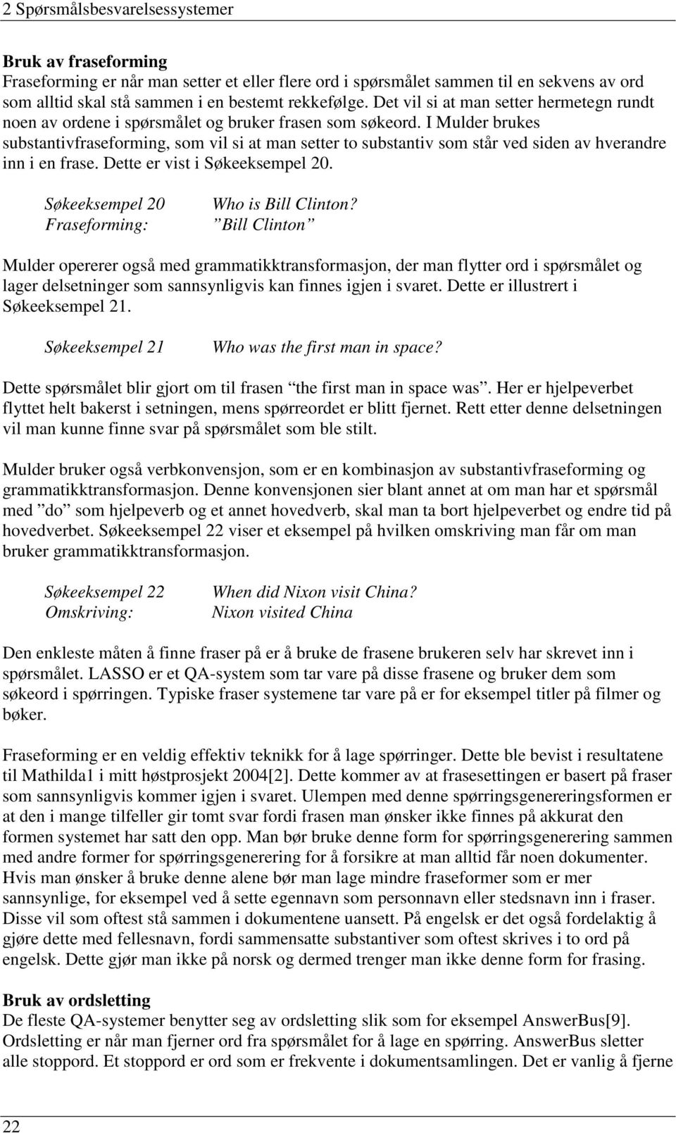 I Mulder brukes substantivfraseforming, som vil si at man setter to substantiv som står ved siden av hverandre inn i en frase. Dette er vist i Søkeeksempel 20.