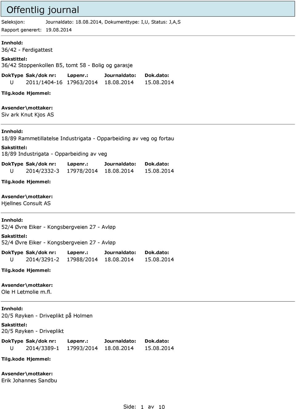 Rammetillatelse ndustrigata - Opparbeiding av veg og fortau 18/89 ndustrigata - Opparbeiding av veg 2014/2332-3 17978/2014 Hjellnes Consult AS nnhold: 52/4