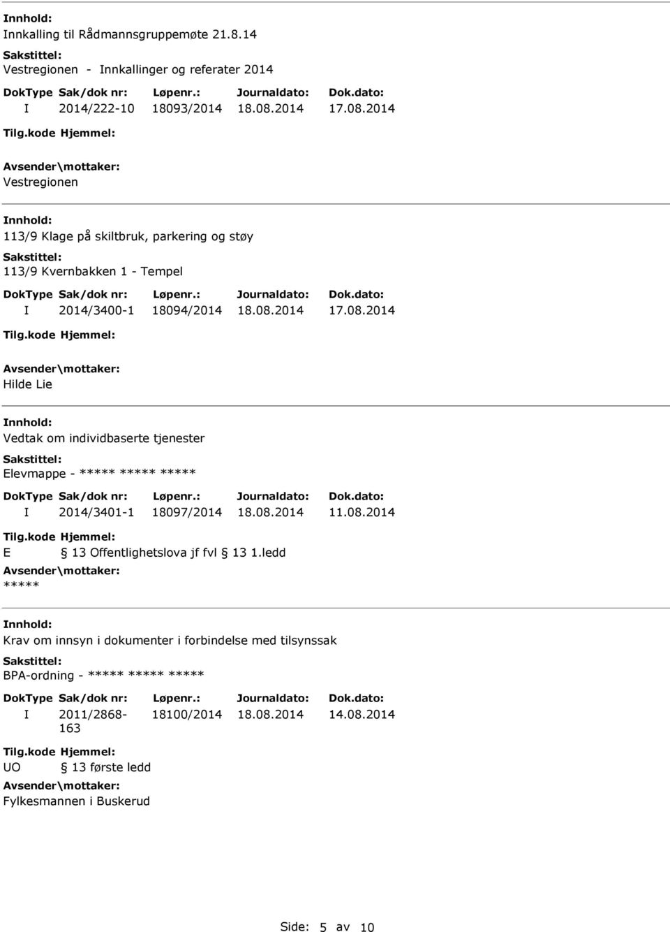 2014 Hilde Lie nnhold: Vedtak om individbaserte tjenester Elevmappe - 2014/3401-1 18097/2014 11.08.2014 E 13 Offentlighetslova jf fvl 13 1.