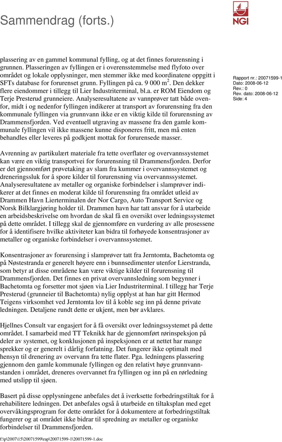 9 000 m 2. Den dekker flere eiendommer i tillegg til Lier Industriterminal, bl.a. er ROM Eiendom og Terje Presterud grunneiere.