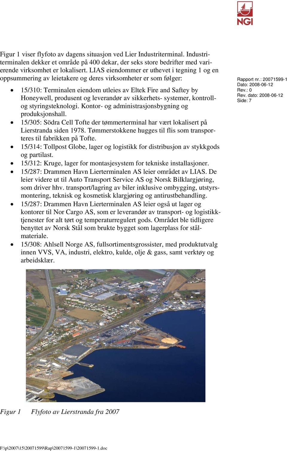 : 20071599-1 Dato: 2008-06-12 15/310: Terminalen eiendom utleies av Eltek Fire and Saftey by Honeywell, produsent og leverandør av sikkerhets- systemer, kontrollog styringsteknologi.