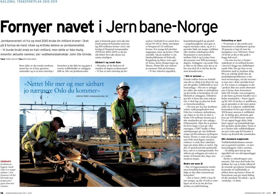 Tekst: TORE HOLTET Foto: ØYSTEIN GRUE SÅRBART: Jernbane anleggene rundt Oslo S er meget sårbare. I åra fram over vil det bli brukt mye penger på å gjøre dem mer robuste.