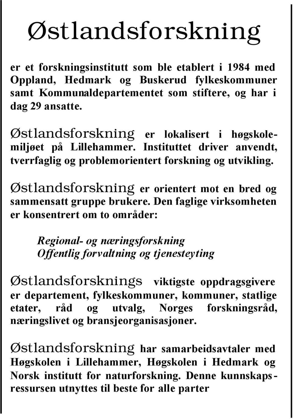 Østlandsforskning er orientert mot en bred og sammensatt gruppe brukere.