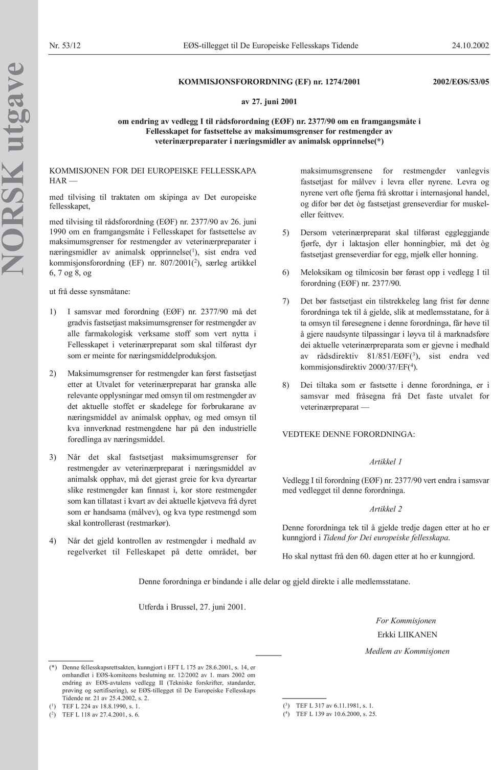 juni 1990 om en framgangsmåte i Fellesskapet for fastsettelse av maksimumsgrenser for restmengder av veterinærpreparater i næringsmidler av animalsk opprinnelse( 1 ), sist endra ved