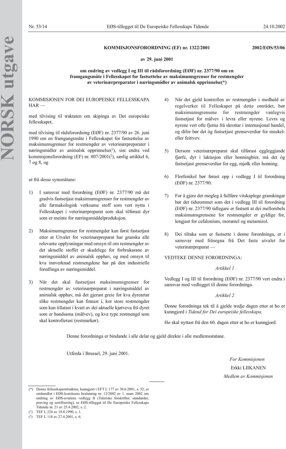 juni 1990 om en framgangsmåte i Fellesskapet for fastsettelse av maksimumsgrenser for restmengder av veterinærpreparater i næringsmidler av animalsk opprinnelse( 1 ), sist endra ved