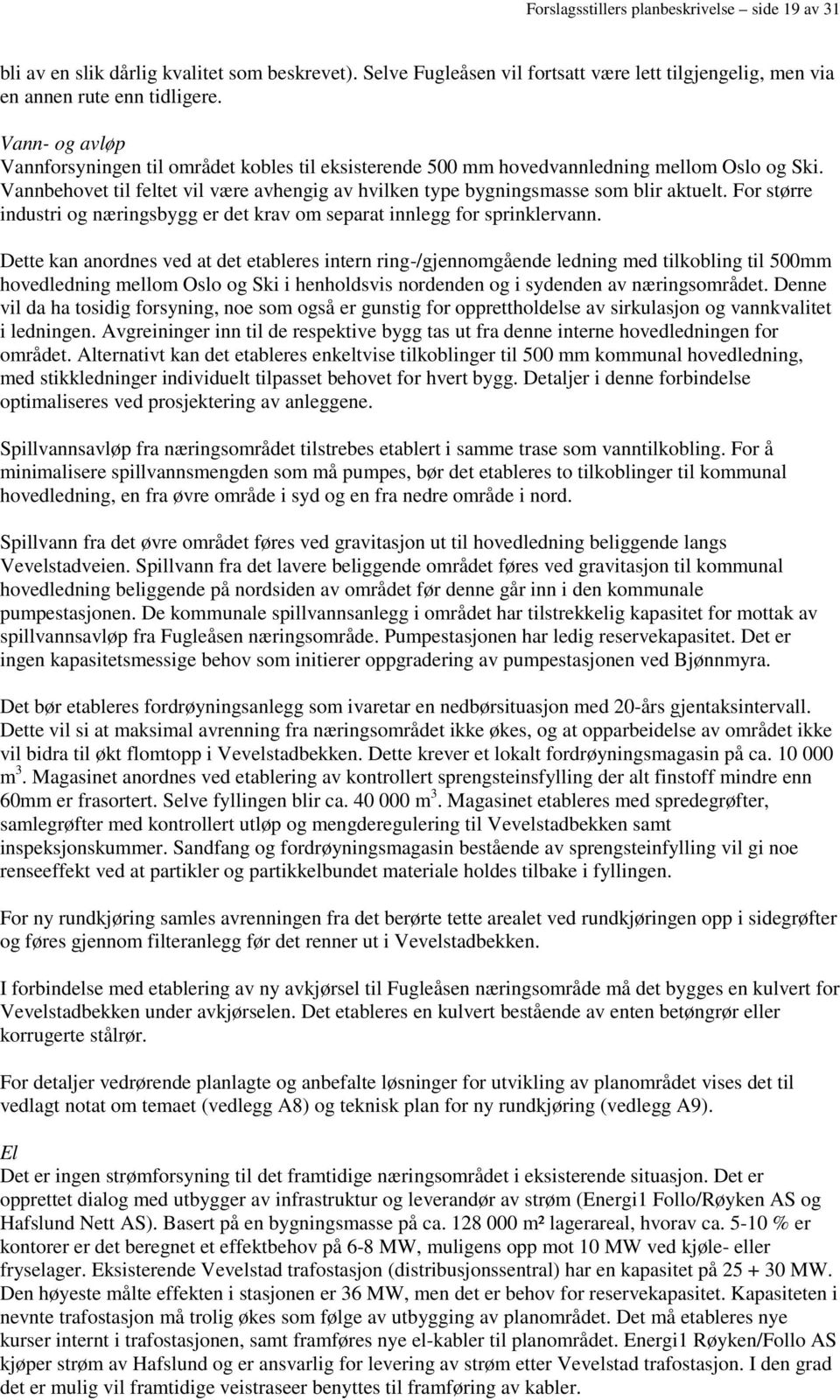 For større industri og næringsbygg er det krav om separat innlegg for sprinklervann.