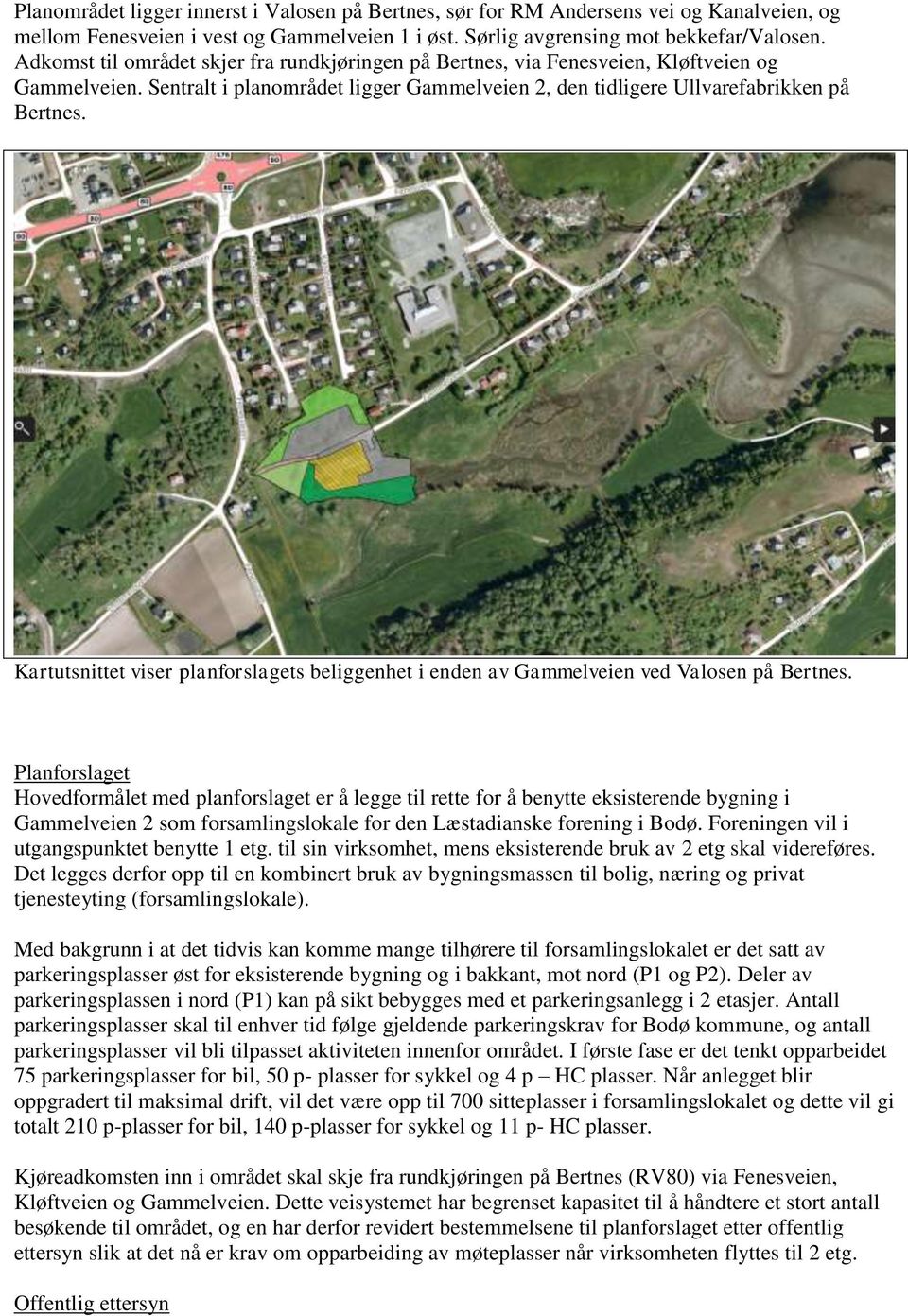 Kartutsnittet viser planforslagets beliggenhet i enden av Gammelveien ved Valosen på Bertnes.