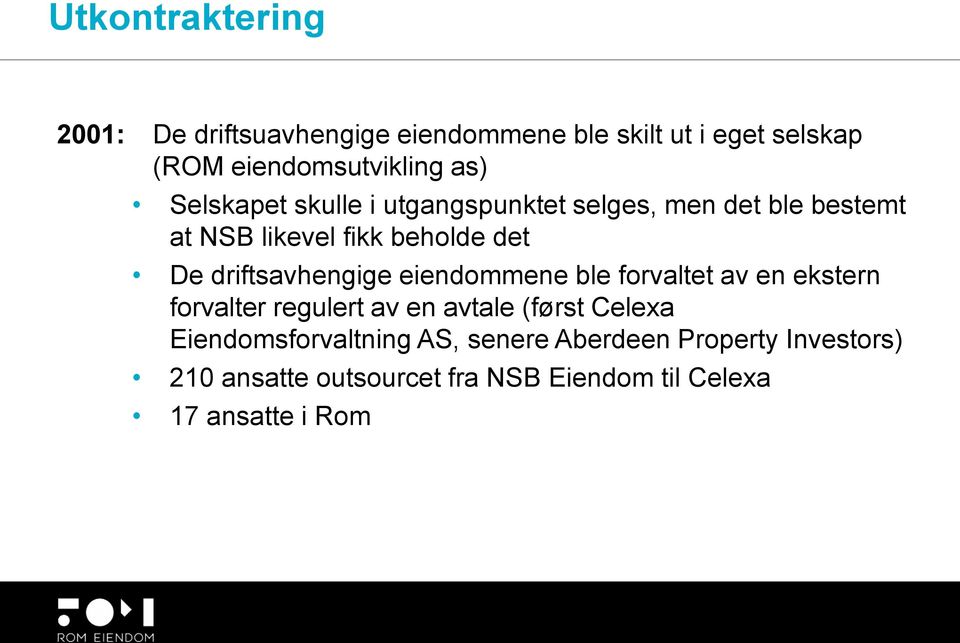 driftsavhengige eiendommene ble forvaltet av en ekstern forvalter regulert av en avtale (først Celexa