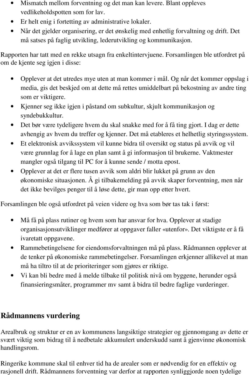 Rapporten har tatt med en rekke utsagn fra enkeltintervjuene. Forsamlingen ble utfordret på om de kjente seg igjen i disse: Opplever at det utredes mye uten at man kommer i mål.