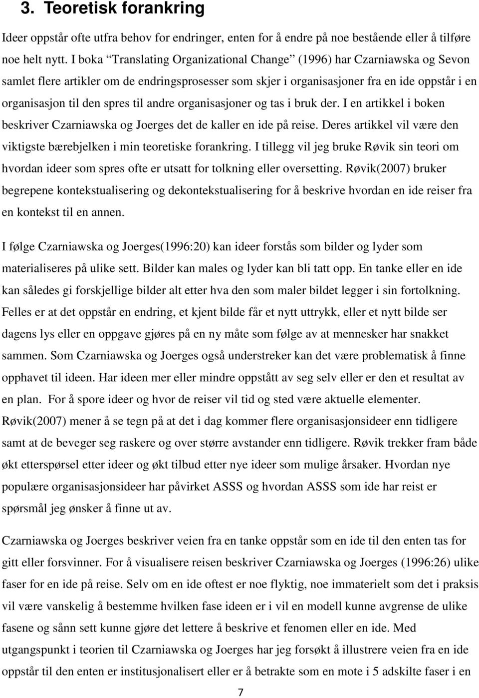 til andre organisasjoner og tas i bruk der. I en artikkel i boken beskriver Czarniawska og Joerges det de kaller en ide på reise.