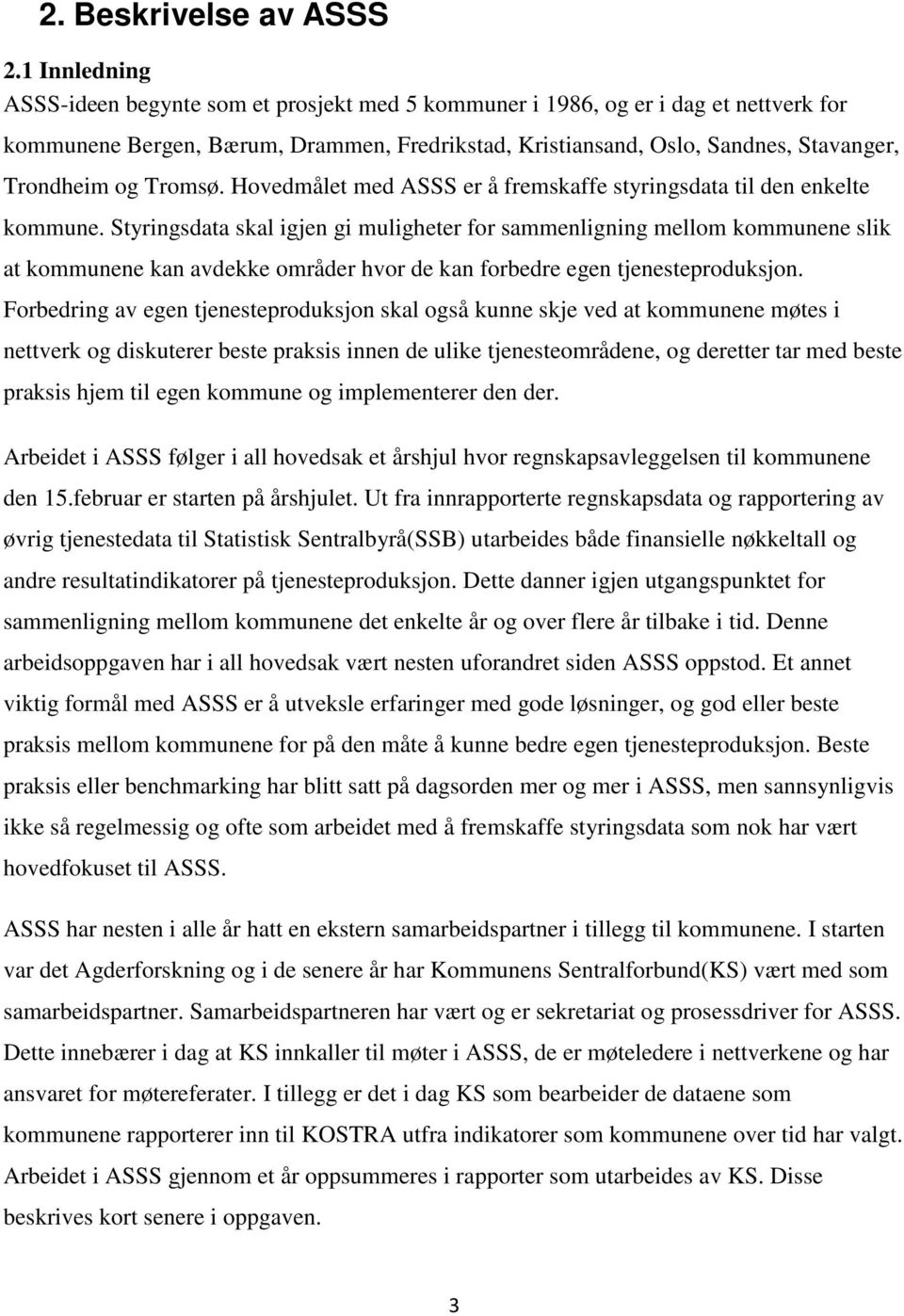 Tromsø. Hovedmålet med ASSS er å fremskaffe styringsdata til den enkelte kommune.
