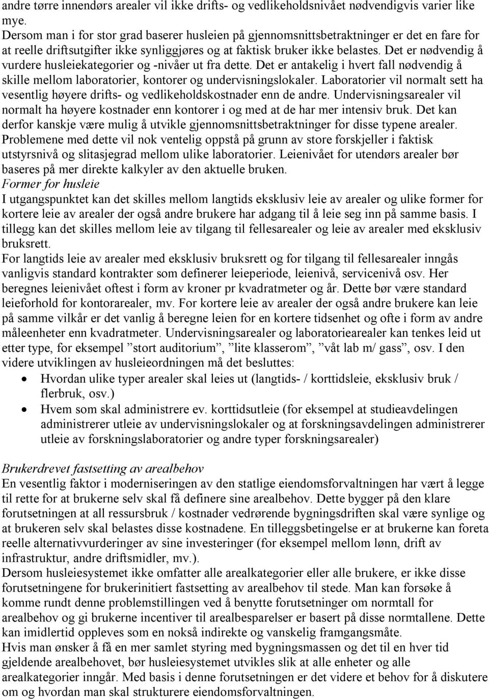 Det er nødvendig å vurdere husleiekategorier og -nivåer ut fra dette. Det er antakelig i hvert fall nødvendig å skille mellom laboratorier, kontorer og undervisningslokaler.