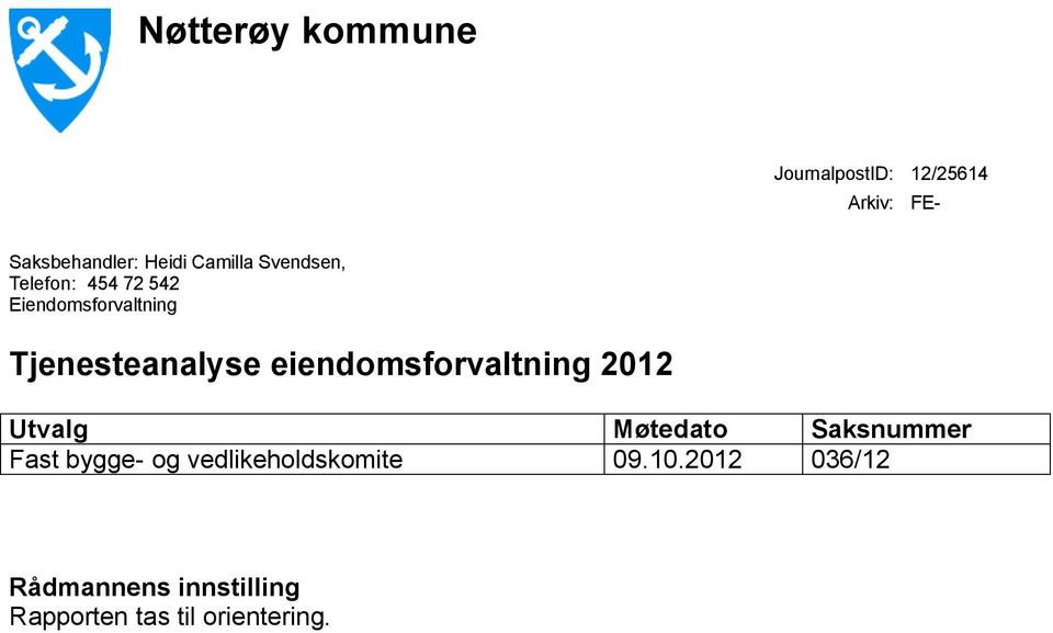 eiendomsforvaltning 2012 Utvalg Møtedato Saksnummer Fast bygge- og