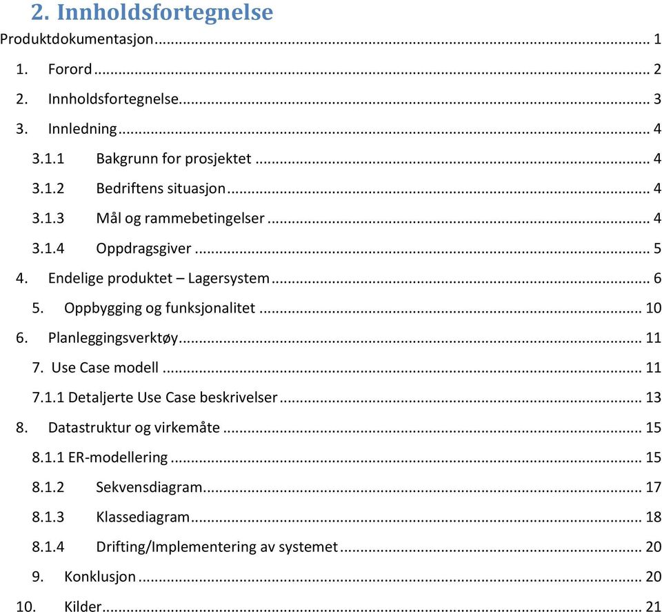 Planleggingsverktøy... 11 7. Use Case modell... 11 7.1.1 Detaljerte Use Case beskrivelser... 13 8. Datastruktur og virkemåte... 15 8.1.1 ER-modellering.