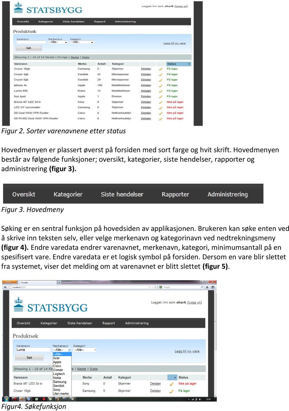 Hovedmeny Søking er en sentral funksjon på hovedsiden av applikasjonen.