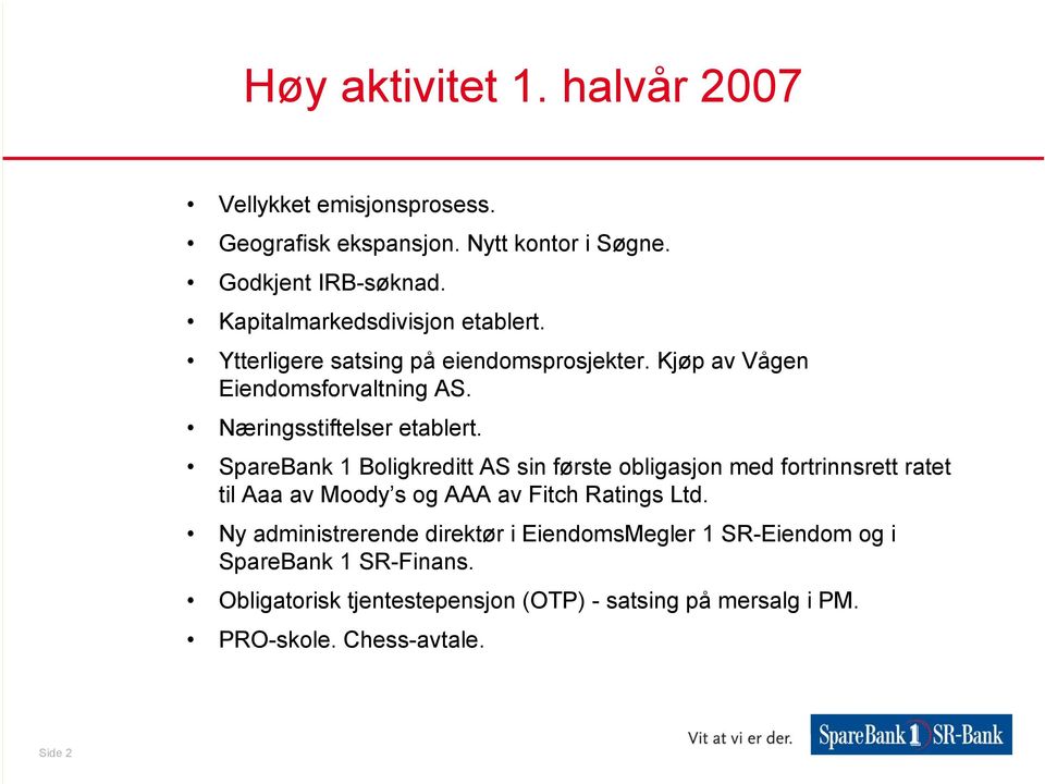 SpareBank 1 Boligkreditt AS sin første obligasjon med fortrinnsrett ratet til Aaa av Moody s og AAA av Fitch Ratings Ltd.