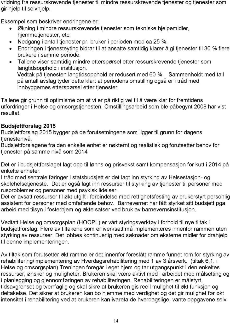 Endringen i tjenesteyting bidrar til at ansatte samtidig klarer å gi tjenester til 30 % flere brukere i samme periode.