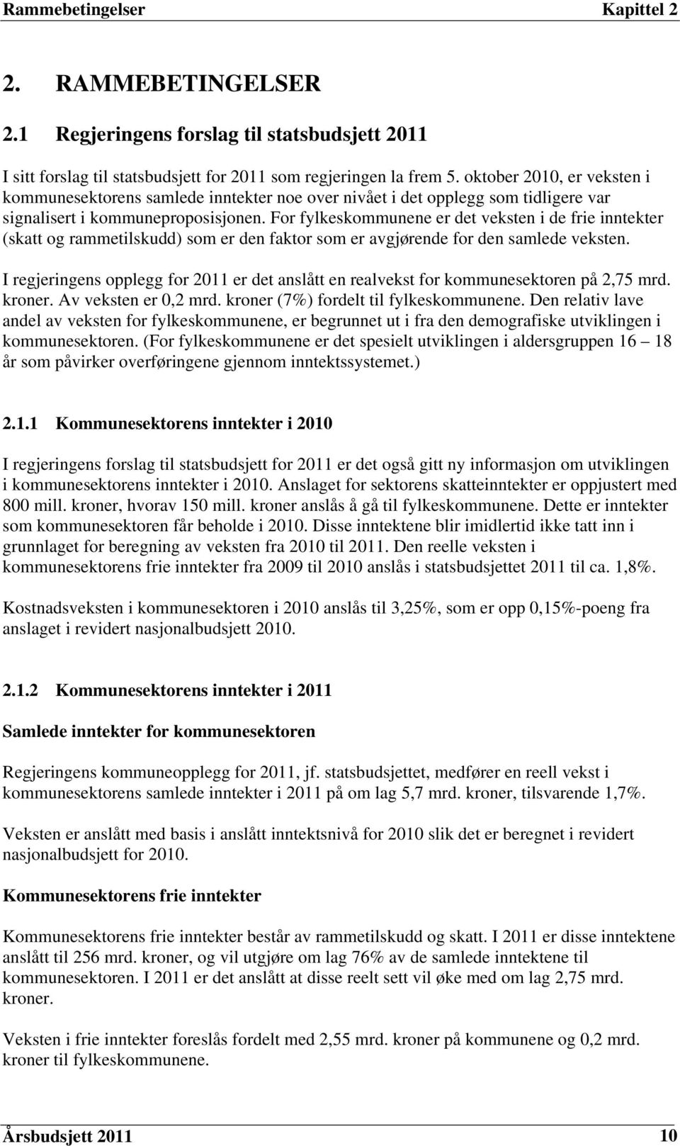 For fylkeskommunene er det veksten i de frie inntekter (skatt og rammetilskudd) som er den faktor som er avgjørende for den samlede veksten.