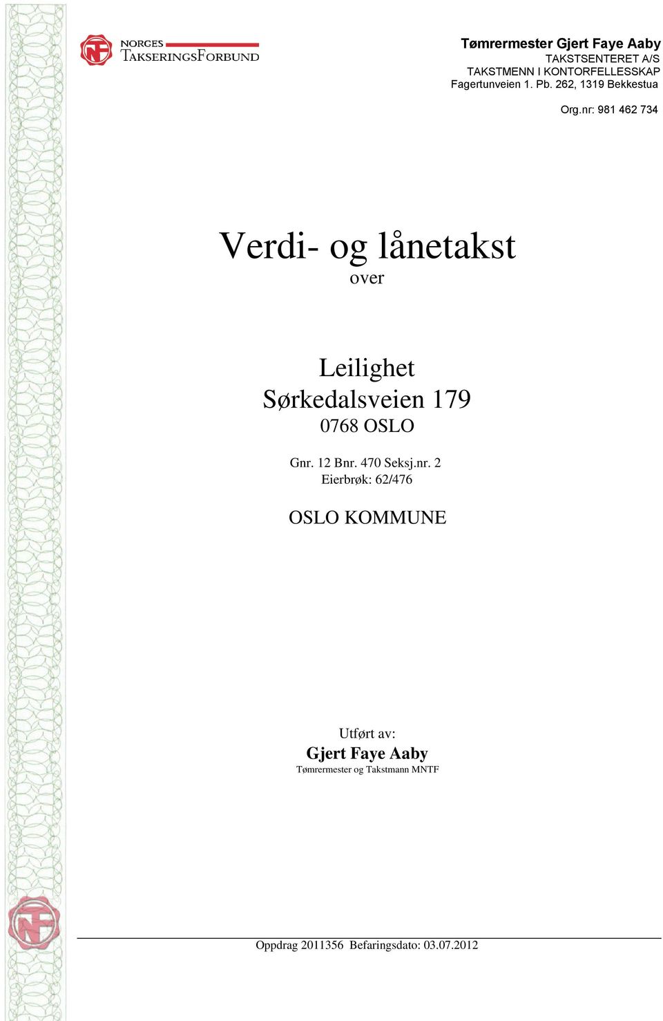 nr: 981 462 734 Verdi- og lånetakst over Leilighet Sørkedalsveien 179 0768 OSLO Gnr.